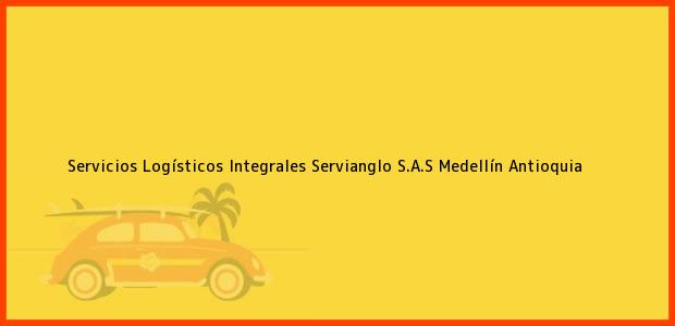 Teléfono, Dirección y otros datos de contacto para Servicios Logísticos Integrales Servianglo S.A.S, Medellín, Antioquia, Colombia