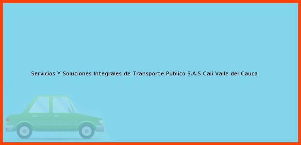 Teléfono, Dirección y otros datos de contacto para Servicios Y Soluciones Integrales de Transporte Publico S.A.S, Cali, Valle del Cauca, Colombia