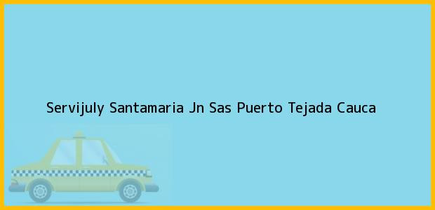 Teléfono, Dirección y otros datos de contacto para Servijuly Santamaria Jn Sas, Puerto Tejada, Cauca, Colombia