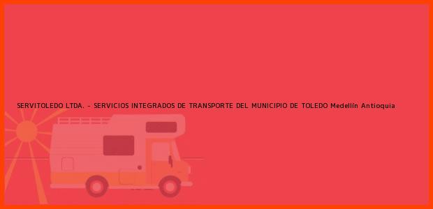 Teléfono, Dirección y otros datos de contacto para SERVITOLEDO LTDA. - SERVICIOS INTEGRADOS DE TRANSPORTE DEL MUNICIPIO DE TOLEDO, Medellín, Antioquia, Colombia