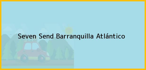 Teléfono, Dirección y otros datos de contacto para Seven Send, Barranquilla, Atlántico, Colombia