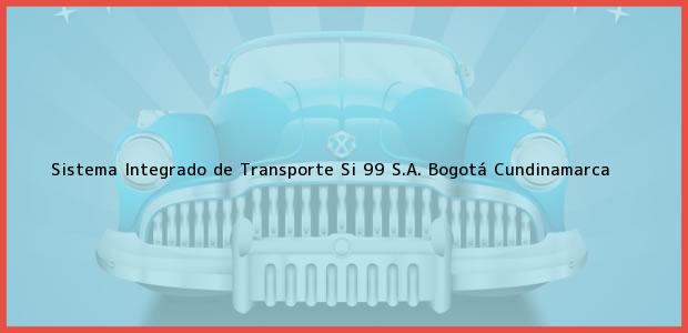 Teléfono, Dirección y otros datos de contacto para Sistema Integrado de Transporte Si 99 S.A., Bogotá, Cundinamarca, Colombia