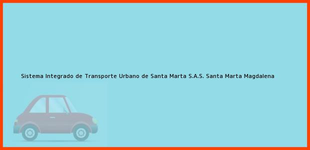 Teléfono, Dirección y otros datos de contacto para Sistema Integrado de Transporte Urbano de Santa Marta S.A.S., Santa Marta, Magdalena, Colombia