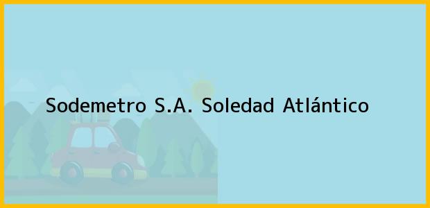 Teléfono, Dirección y otros datos de contacto para Sodemetro S.A., Soledad, Atlántico, Colombia