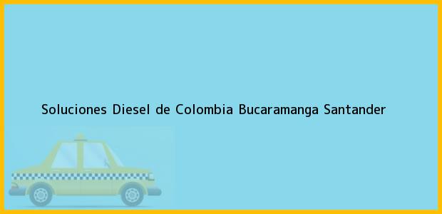 Teléfono, Dirección y otros datos de contacto para Soluciones Diesel de Colombia, Bucaramanga, Santander, Colombia