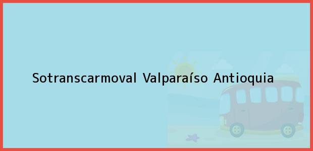 ver datos de contacto para sotranscarmoval, valparaíso, antioquia, colombia Teléfono, Dirección y otros datos de contacto para Sotranscarmoval, Valparaíso, Antioquia, Colombia