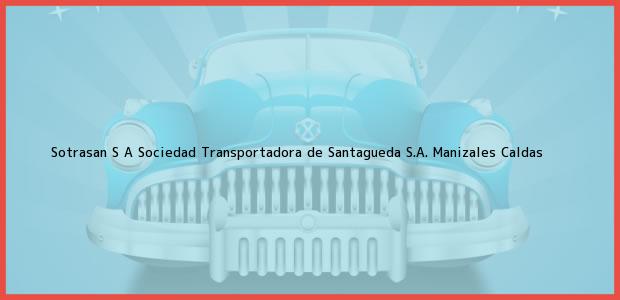 Teléfono, Dirección y otros datos de contacto para Sotrasan S A Sociedad Transportadora de Santagueda S.A., Manizales, Caldas, Colombia