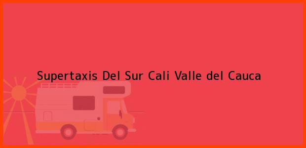 Teléfono, Dirección y otros datos de contacto para Supertaxis Del Sur, Cali, Valle del Cauca, Colombia