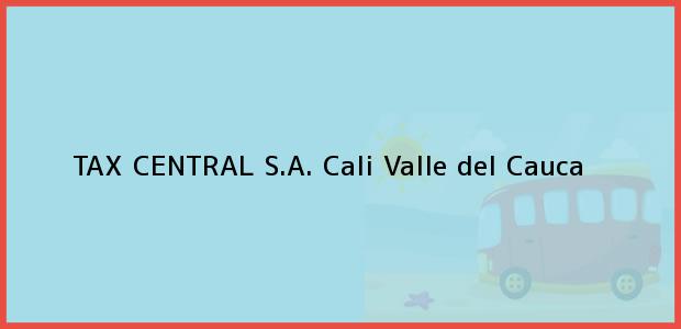 Teléfono, Dirección y otros datos de contacto para TAX CENTRAL S.A., Cali, Valle del Cauca, Colombia