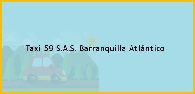 Teléfono, Dirección y otros datos de contacto para Taxi 59 S.A.S., Barranquilla, Atlántico, Colombia