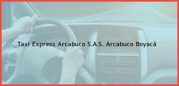 Teléfono, Dirección y otros datos de contacto para Taxi Express Arcabuco S.A.S., Arcabuco, Boyacá, Colombia