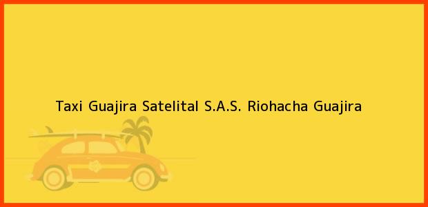 Teléfono, Dirección y otros datos de contacto para Taxi Guajira Satelital S.A.S., Riohacha, Guajira, Colombia