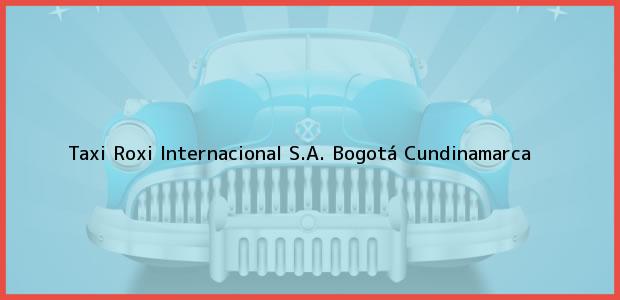 Teléfono, Dirección y otros datos de contacto para Taxi Roxi Internacional S.A., Bogotá, Cundinamarca, Colombia