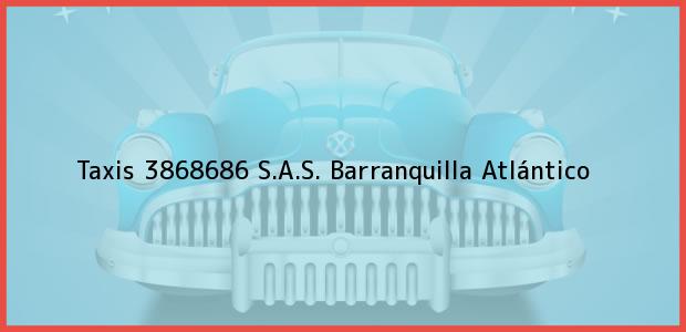 Teléfono, Dirección y otros datos de contacto para Taxis 3868686 S.A.S., Barranquilla, Atlántico, Colombia
