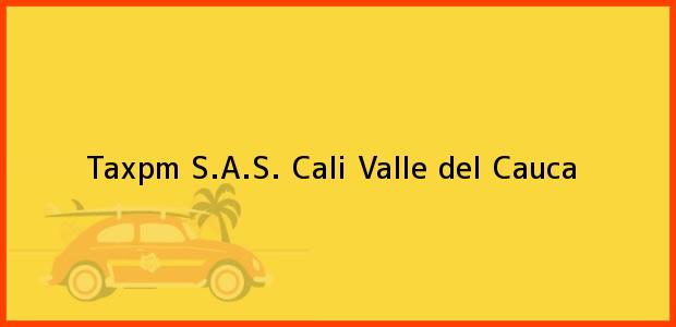 Teléfono, Dirección y otros datos de contacto para Taxpm S.A.S., Cali, Valle del Cauca, Colombia