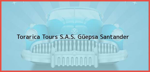 Teléfono, Dirección y otros datos de contacto para Torarica Tours S.A.S., Güepsa, Santander, Colombia