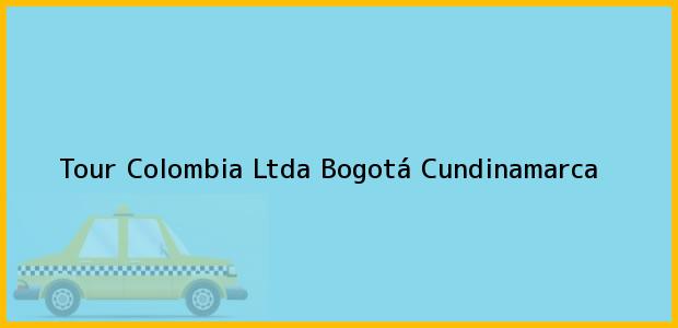 Teléfono, Dirección y otros datos de contacto para Tour Colombia Ltda, Bogotá, Cundinamarca, Colombia