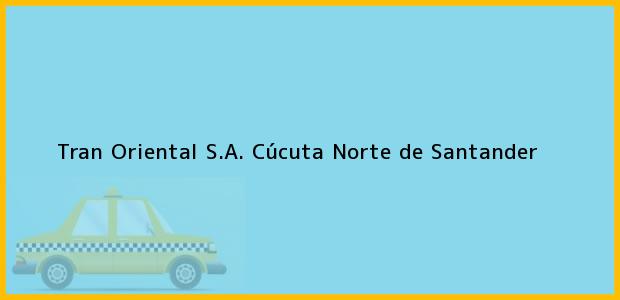 Teléfono, Dirección y otros datos de contacto para Tran Oriental S.A., Cúcuta, Norte de Santander, Colombia