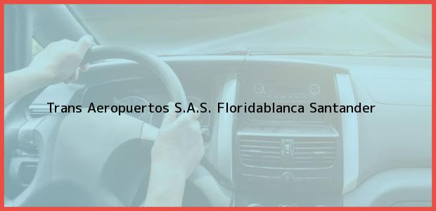 ver datos de contacto para trans aeropuertos s.a.s., floridablanca, santander, colombia Teléfono, Dirección y otros datos de contacto para Trans Aeropuertos S.A.S., Floridablanca, Santander, Colombia