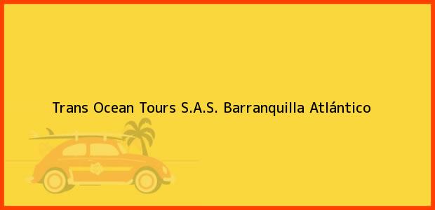 Teléfono, Dirección y otros datos de contacto para Trans Ocean Tours S.A.S., Barranquilla, Atlántico, Colombia