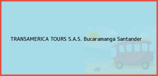 Teléfono, Dirección y otros datos de contacto para TRANSAMERICA TOURS S.A.S., Bucaramanga, Santander, Colombia