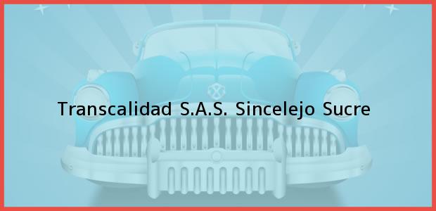 Teléfono, Dirección y otros datos de contacto para Transcalidad S.A.S., Sincelejo, Sucre, Colombia