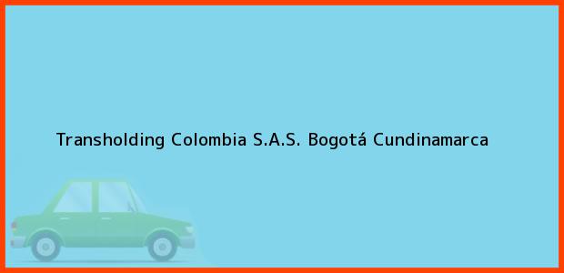 Teléfono, Dirección y otros datos de contacto para Transholding Colombia S.A.S., Bogotá, Cundinamarca, Colombia