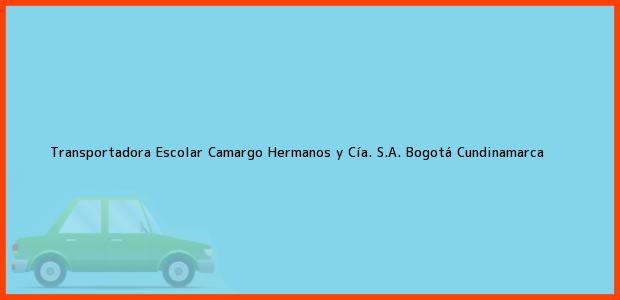 Teléfono, Dirección y otros datos de contacto para Transportadora Escolar Camargo Hermanos y Cía. S.A., Bogotá, Cundinamarca, Colombia