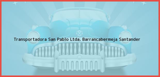 Teléfono, Dirección y otros datos de contacto para Transportadora San Pablo Ltda., Barrancabermeja, Santander, Colombia