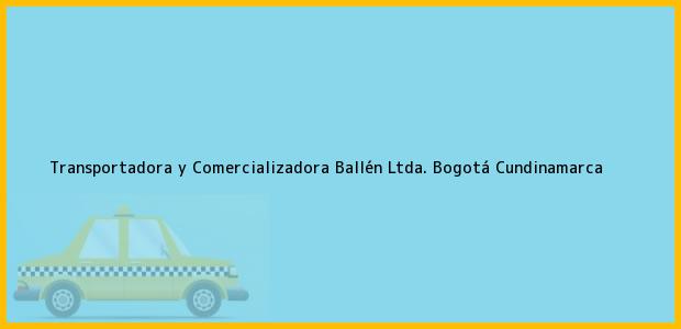 Teléfono, Dirección y otros datos de contacto para Transportadora y Comercializadora Ballén Ltda., Bogotá, Cundinamarca, Colombia