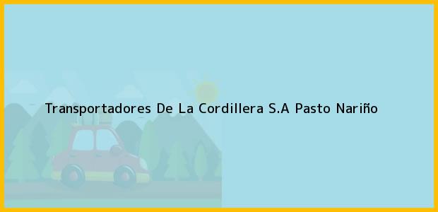 Teléfono, Dirección y otros datos de contacto para Transportadores De La Cordillera S.A, Pasto, Nariño, Colombia