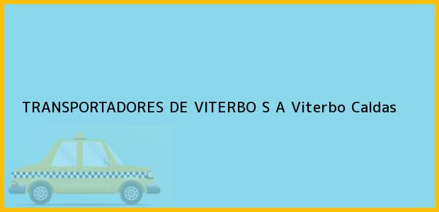 Teléfono, Dirección y otros datos de contacto para TRANSPORTADORES DE VITERBO S A, Viterbo, Caldas, Colombia