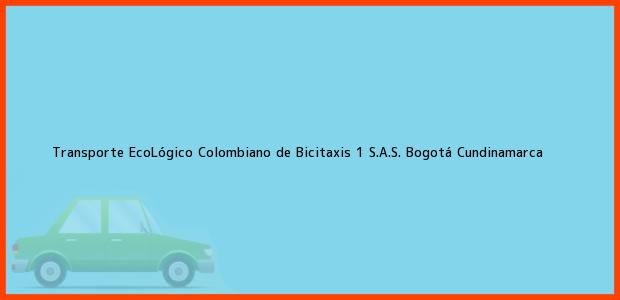 Teléfono, Dirección y otros datos de contacto para Transporte EcoLógico Colombiano de Bicitaxis 1 S.A.S., Bogotá, Cundinamarca, Colombia