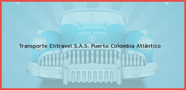 Teléfono, Dirección y otros datos de contacto para Transporte Elitravel S.A.S., Puerto Colombia, Atlántico, Colombia
