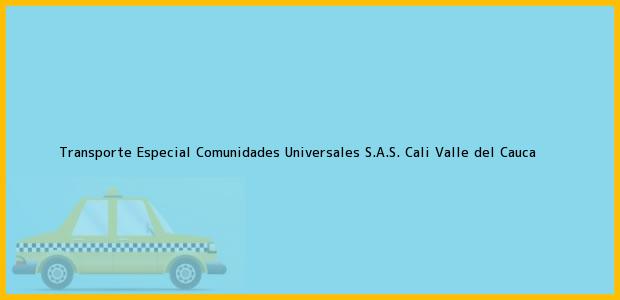 Teléfono, Dirección y otros datos de contacto para Transporte Especial Comunidades Universales S.A.S., Cali, Valle del Cauca, Colombia