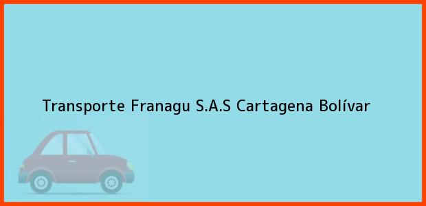 Teléfono, Dirección y otros datos de contacto para Transporte Franagu S.A.S, Cartagena, Bolívar, Colombia