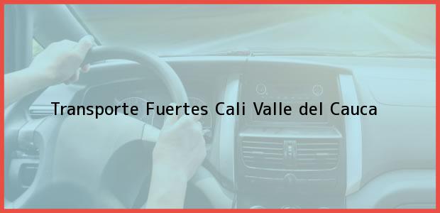 Teléfono, Dirección y otros datos de contacto para Transporte Fuertes, Cali, Valle del Cauca, Colombia