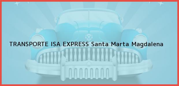 ver datos de contacto para transporte isa express, santa marta, magdalena, colombia Teléfono, Dirección y otros datos de contacto para TRANSPORTE ISA EXPRESS, Santa Marta, Magdalena, Colombia