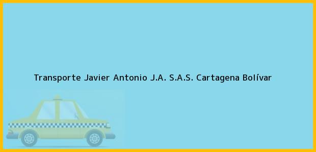 Teléfono, Dirección y otros datos de contacto para Transporte Javier Antonio J.A. S.A.S., Cartagena, Bolívar, Colombia