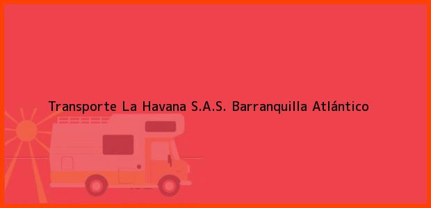 Teléfono, Dirección y otros datos de contacto para Transporte La Havana S.A.S., Barranquilla, Atlántico, Colombia