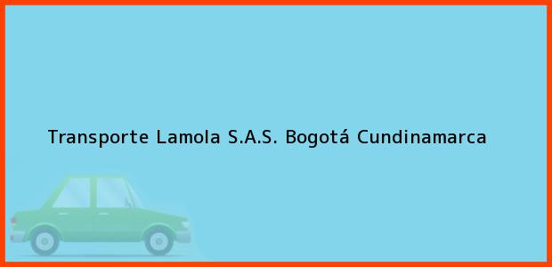 Teléfono, Dirección y otros datos de contacto para Transporte Lamola S.A.S., Bogotá, Cundinamarca, Colombia