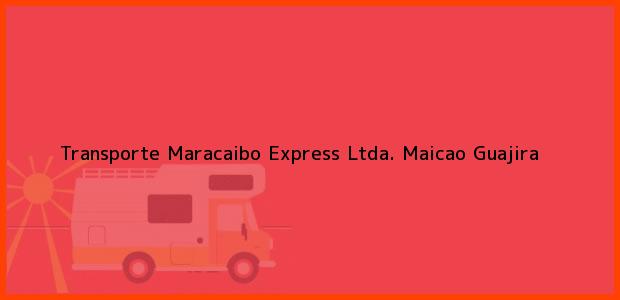Teléfono, Dirección y otros datos de contacto para Transporte Maracaibo Express Ltda., Maicao, Guajira, Colombia