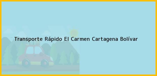 Teléfono, Dirección y otros datos de contacto para Transporte Rápido El Carmen, Cartagena, Bolívar, Colombia