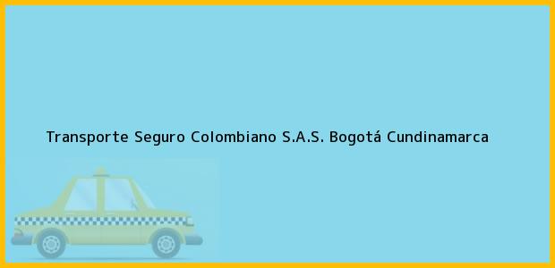 Teléfono, Dirección y otros datos de contacto para Transporte Seguro Colombiano S.A.S., Bogotá, Cundinamarca, Colombia