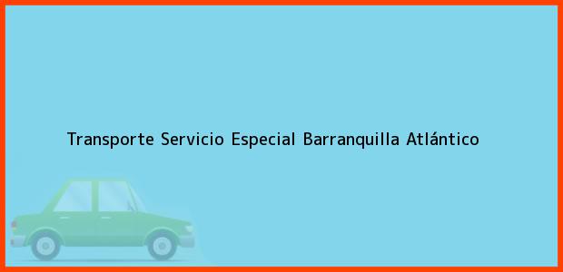 Teléfono, Dirección y otros datos de contacto para Transporte Servicio Especial, Barranquilla, Atlántico, Colombia