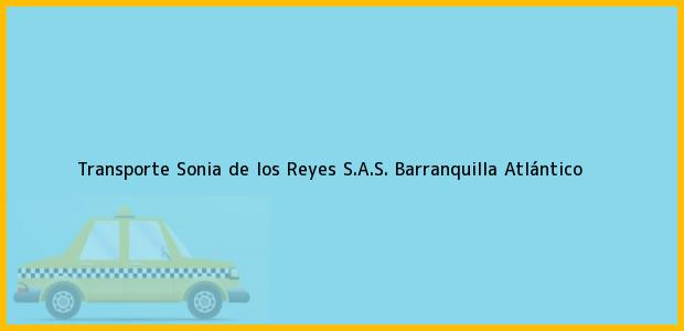 Teléfono, Dirección y otros datos de contacto para Transporte Sonia de los Reyes S.A.S., Barranquilla, Atlántico, Colombia