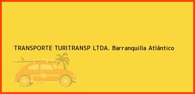 Teléfono, Dirección y otros datos de contacto para TRANSPORTE TURITRANSP LTDA., Barranquilla, Atlántico, Colombia