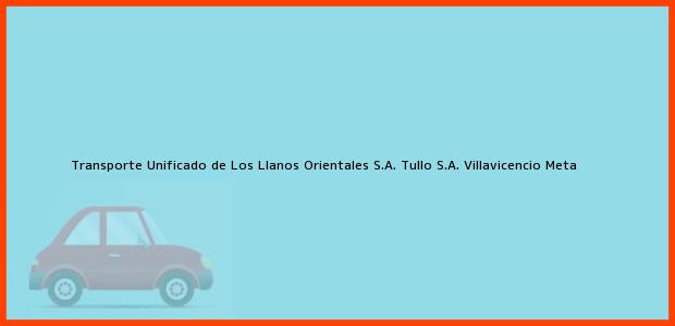 Teléfono, Dirección y otros datos de contacto para Transporte Unificado de Los Llanos Orientales S.A. Tullo S.A., Villavicencio, Meta, Colombia