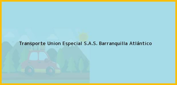 Teléfono, Dirección y otros datos de contacto para Transporte Union Especial S.A.S., Barranquilla, Atlántico, Colombia