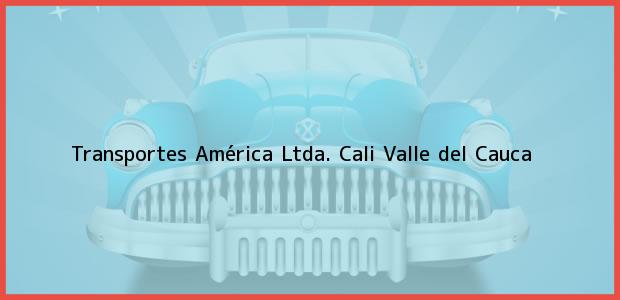 Teléfono, Dirección y otros datos de contacto para Transportes América Ltda., Cali, Valle del Cauca, Colombia